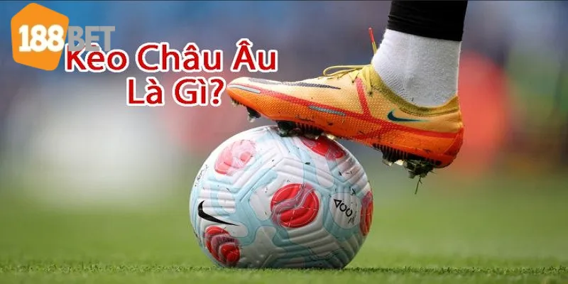 Kèo Châu Âu - Chia Sẻ Cách Chơi Hay Dành Cho Anh Em